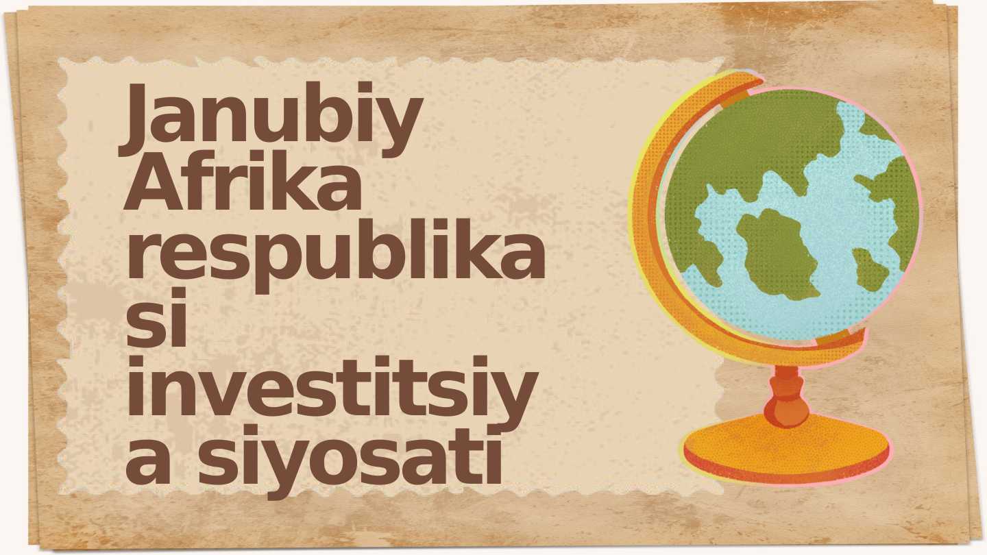 Janubiy Afrika respublikasi investitsiya siyosati