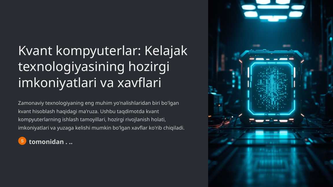 kompyuterlar: Kelajak texnologiyasining hozirgi imkoniyatlari va xavflari