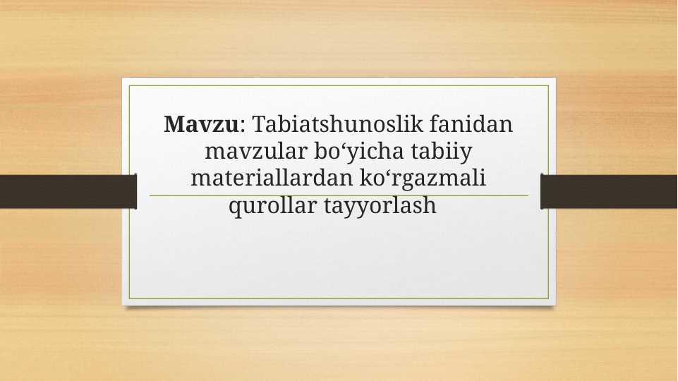 Tabiatshunoslik fanidan mavzular boʻyicha tabiiy materiallardan koʻrgazmali qurollar tayyorlash