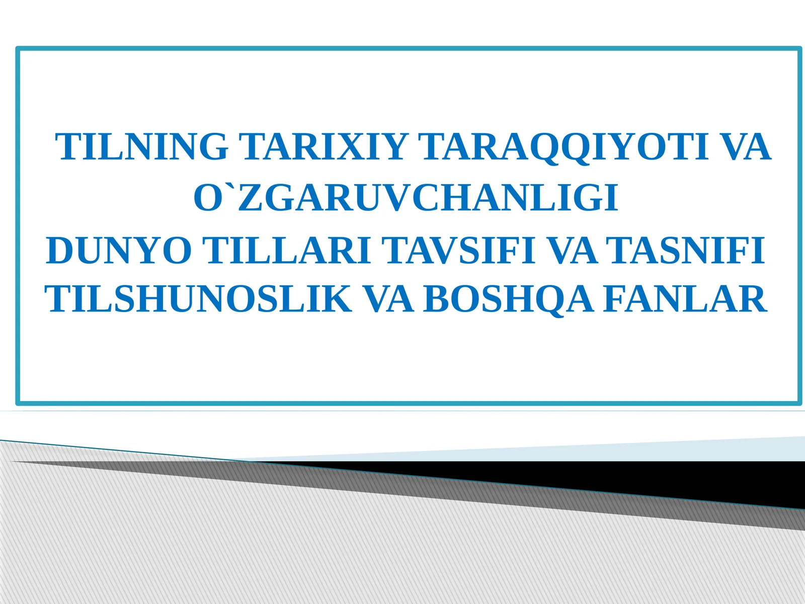 TILNING TARIXIY TARAQQIYOTI VA O`ZGARUVCHANLIGI DUNYO TILLARI TAVSIFI VA TASNIFITILSHUNOSLIK VA BOSHQA FANLAR