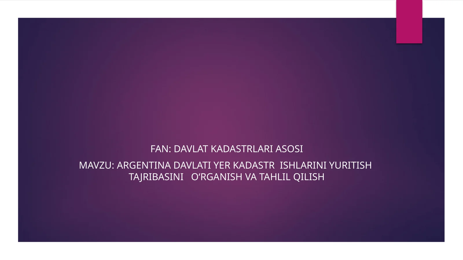 ARGENTINA DAVLATI yer KADASTR  ISHLARINI YURITISH  TAJRIBASINI   O‘RGANISH VA TAHLIL QILISH