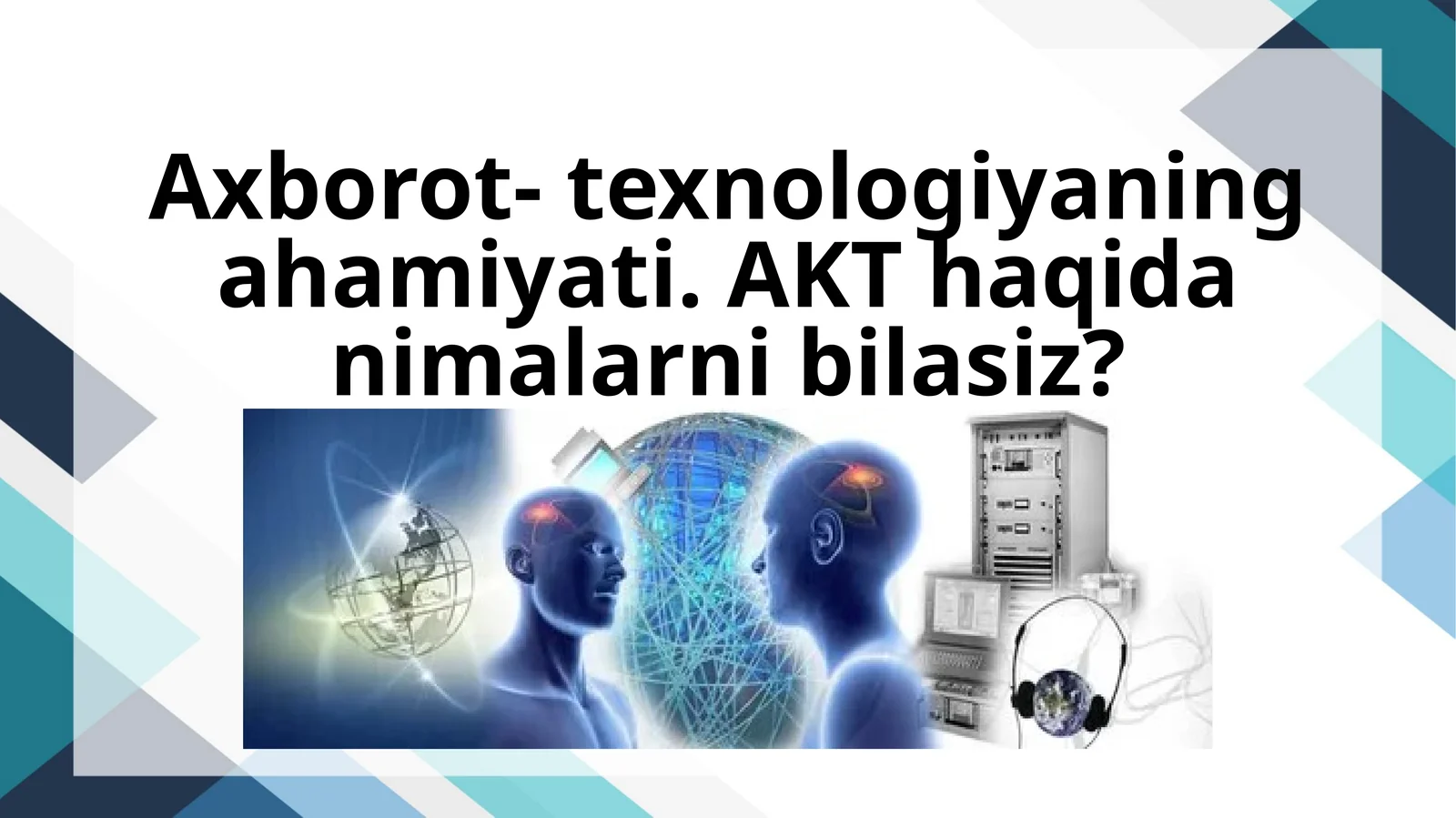 Axborot- texnologiyaning ahamiyati. AKT haqida nimalarni bilasiz?