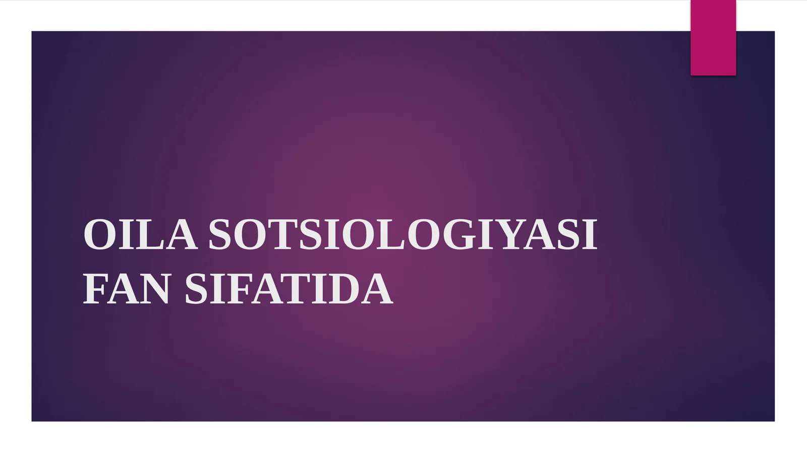 OILA SOTSIOLOGIYASI FAN SIFATIDA