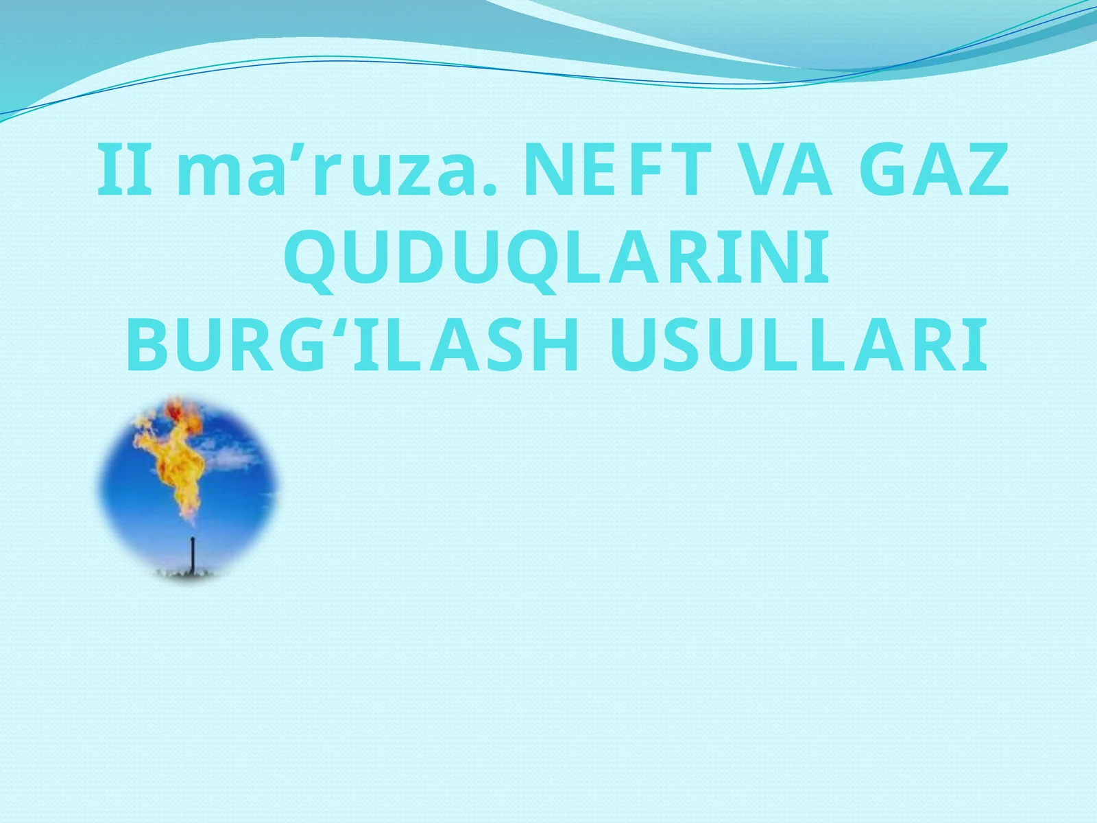 NEFT VA GAZ QUDUQLARINI BURG‘ILASH USULLARI