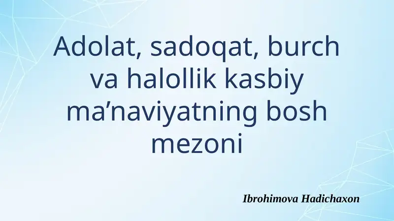 Adolat, sadoqat, burch va halollik kasbiy ma'naviyatning bosh mezoni