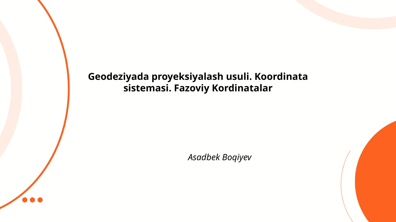 Geodeziyada proyeksiyalash usuli. Koordinata sistemasi. Fazoviy Kordinatalar